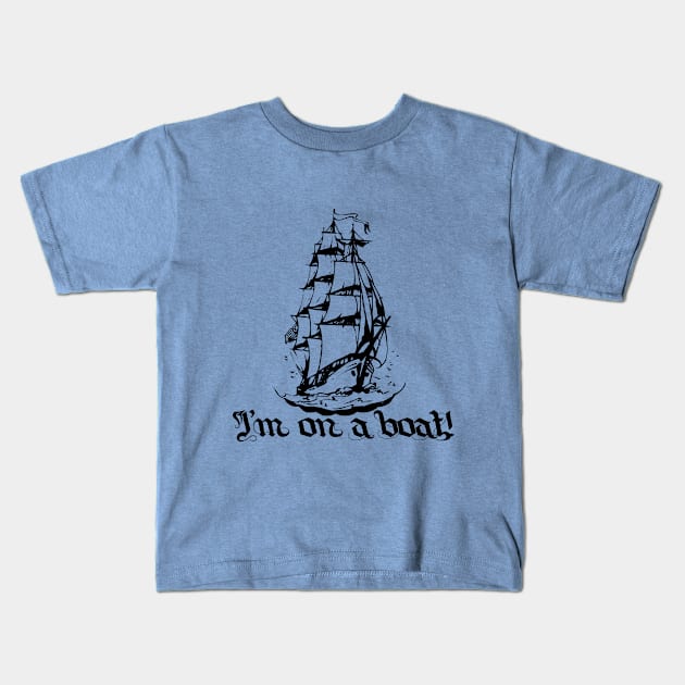 I'm On a Boat! Kids T-Shirt by Friend Gate